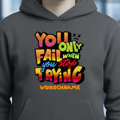 You only fail when + dein Wunschtext • Unisex Premium Hoodie XS-5XL aus Bio-Baumwolle für Damen & Herren • Exklusivdesign • personalisiert