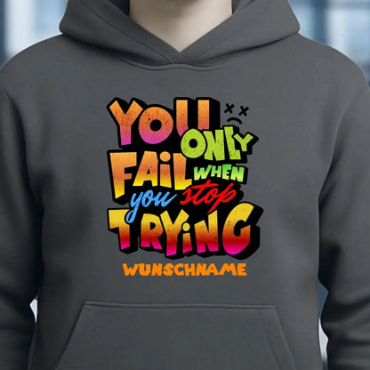 You only fail when + dein Wunschtext • Unisex Premium Hoodie XS-5XL aus Bio-Baumwolle für Damen & Herren • Exklusivdesign • personalisiert