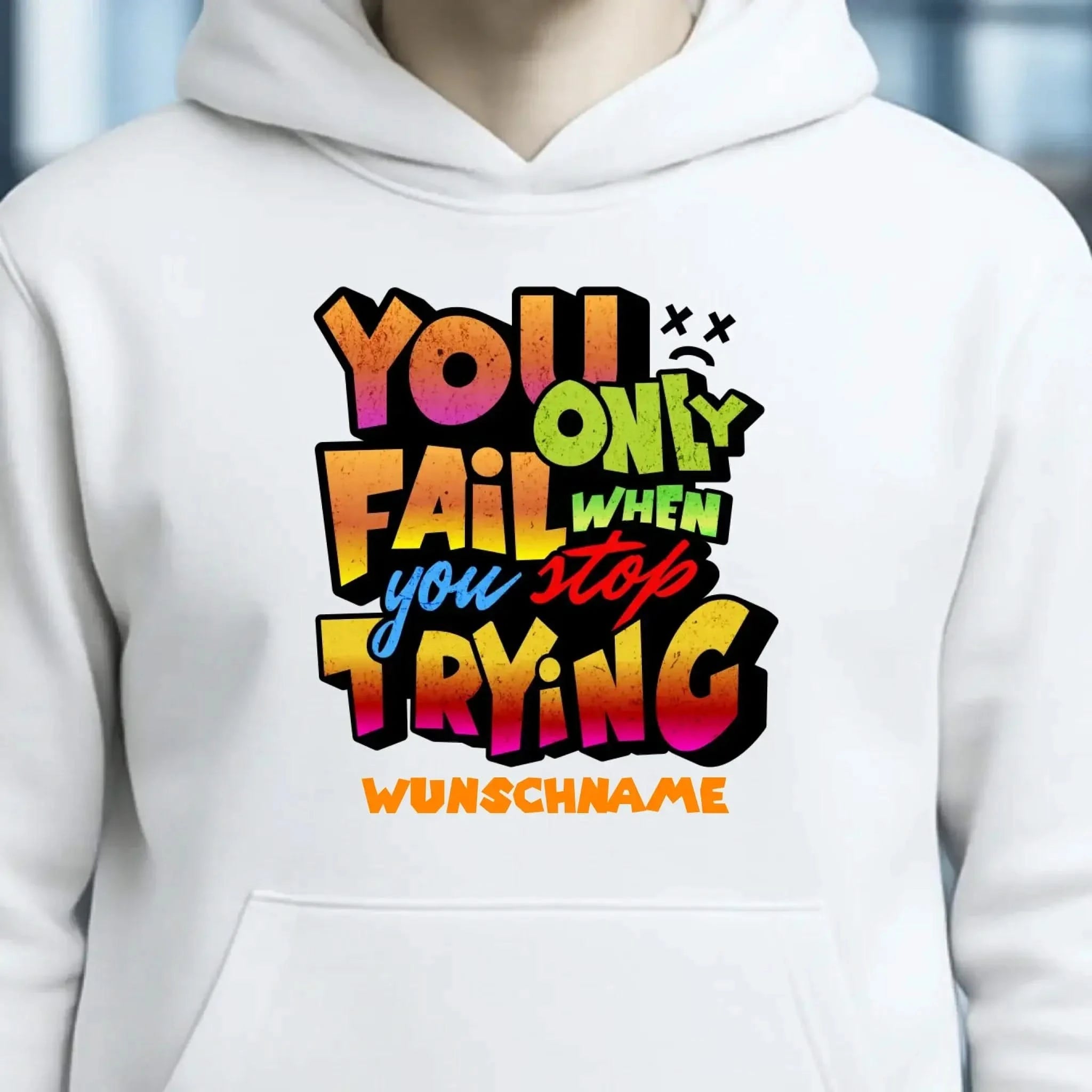 You only fail when + dein Wunschtext • Unisex Premium Hoodie XS-5XL aus Bio-Baumwolle für Damen & Herren • Exklusivdesign • personalisiert