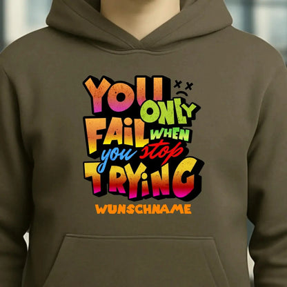 You only fail when + dein Wunschtext • Unisex Premium Hoodie XS-5XL aus Bio-Baumwolle für Damen & Herren • Exklusivdesign • personalisiert