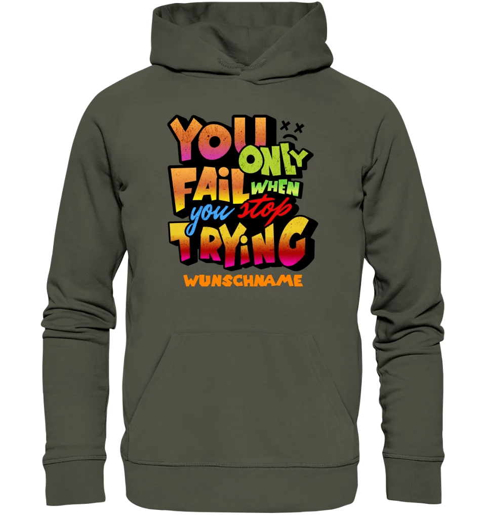 You only fail when + dein Wunschtext • Unisex Premium Hoodie XS - 5XL aus Bio - Baumwolle für Damen & Herren • Exklusivdesign • personalisiert von HalloGeschenk.de