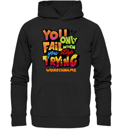 You only fail when + dein Wunschtext • Unisex Premium Hoodie XS - 5XL aus Bio - Baumwolle für Damen & Herren • Exklusivdesign • personalisiert von HalloGeschenk.de