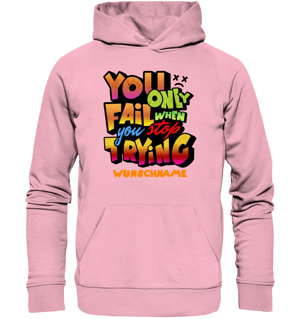 You only fail when + dein Wunschtext • Unisex Premium Hoodie XS - 5XL aus Bio - Baumwolle für Damen & Herren • Exklusivdesign • personalisiert von HalloGeschenk.de