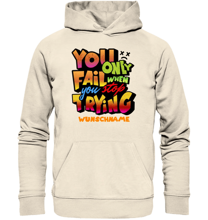 You only fail when + dein Wunschtext • Unisex Premium Hoodie XS - 5XL aus Bio - Baumwolle für Damen & Herren • Exklusivdesign • personalisiert von HalloGeschenk.de