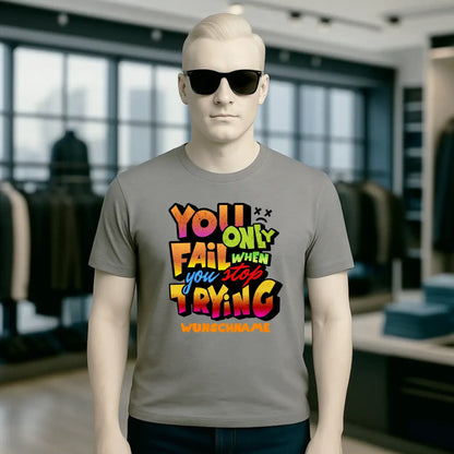 You only fail when + dein Wunschtext • Unisex Premium T-Shirt XS-5XL aus Bio-Baumwolle für Damen & Herren • Exklusivdesign • personalisiert