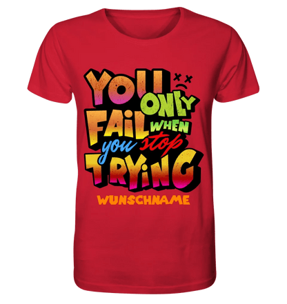 You only fail when + dein Wunschtext • Unisex Premium T-Shirt XS - 5XL aus Bio - Baumwolle für Damen & Herren • Exklusivdesign • personalisiert von HalloGeschenk.de