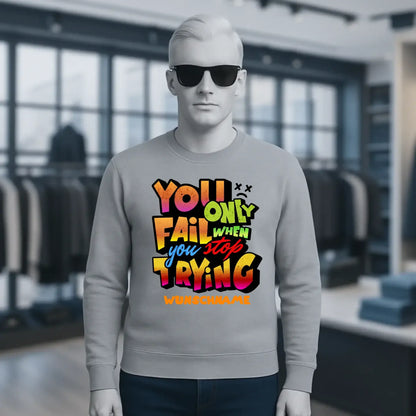 You only fail when + dein Wunschtext • Unisex Sweatshirt Bio-Baumwolle in 4 Farben XS-3XL • personalisiert