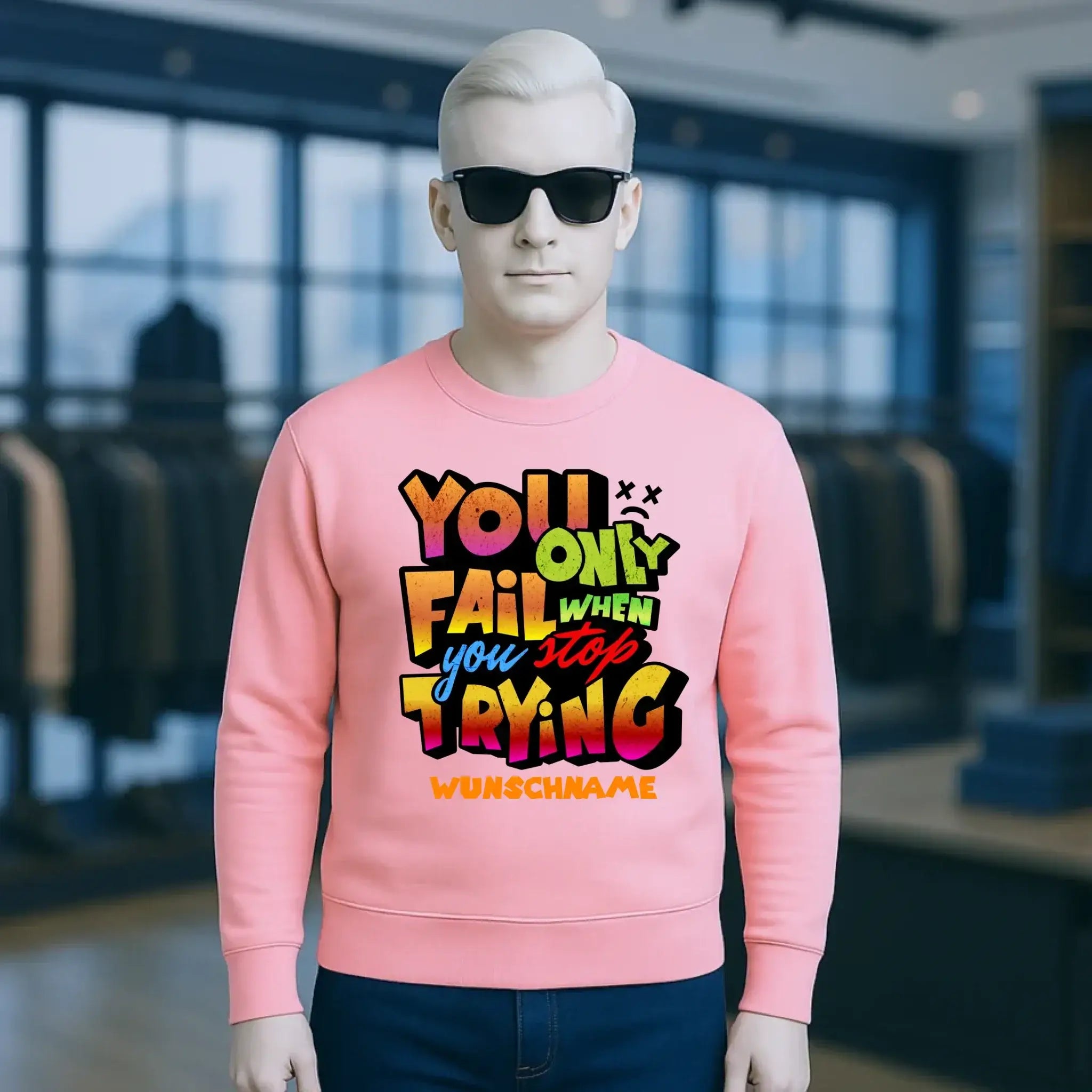 You only fail when + dein Wunschtext • Unisex Sweatshirt Bio-Baumwolle in 4 Farben XS-3XL • personalisiert