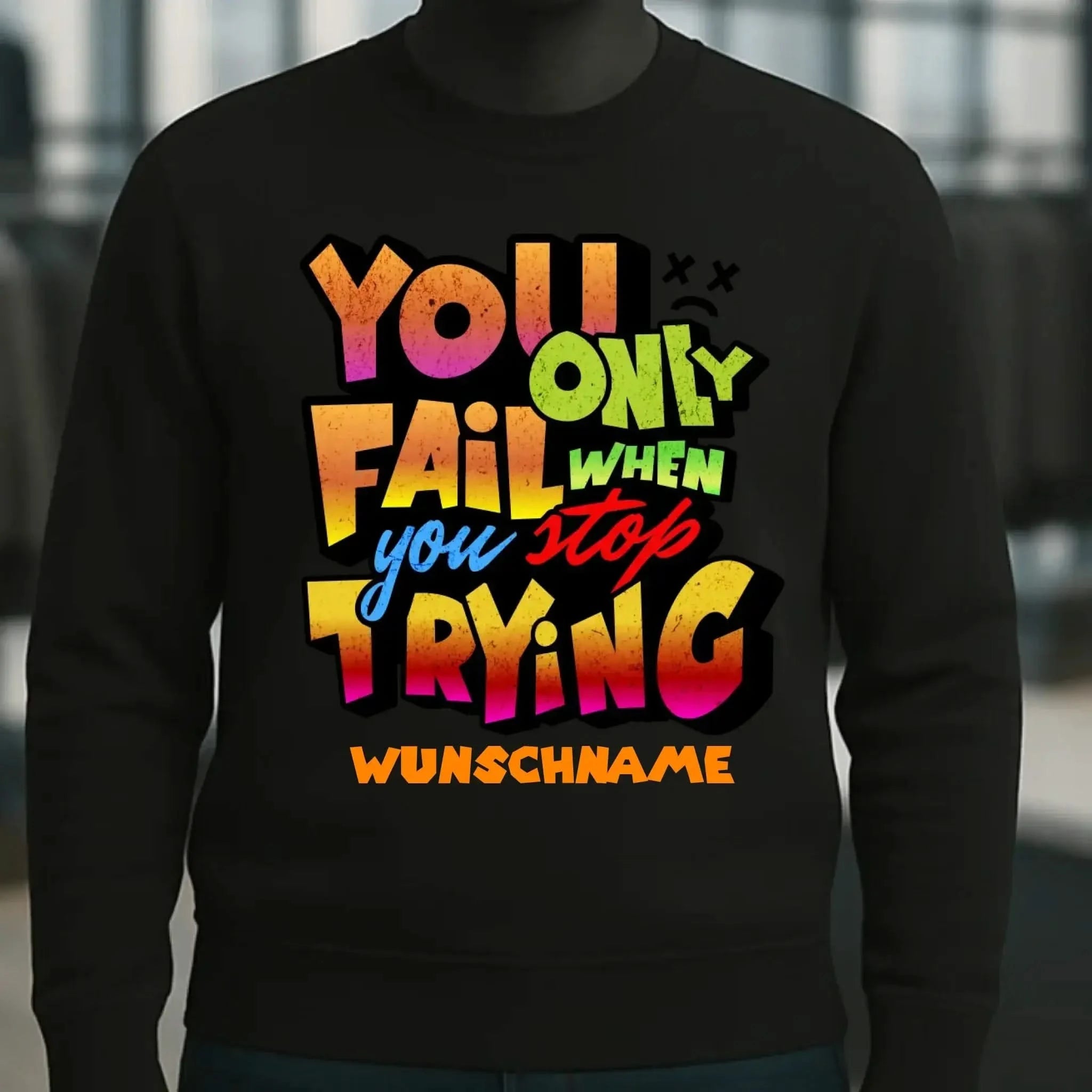 You only fail when + dein Wunschtext • Unisex Sweatshirt Bio-Baumwolle in 4 Farben XS-3XL • personalisiert
