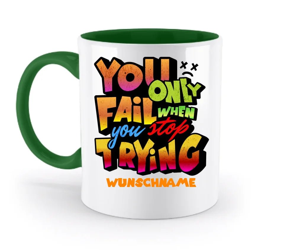 You only fail when + dein Wunschtext • zweifarbige Tasse (spülmaschinengeeignet) • Exklusivdesign • personalisiert von HalloGeschenk.de